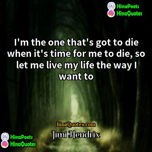 Jimi Hendrix Quotes | I'm the one that's got to die